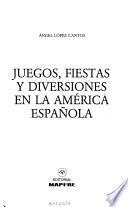 Juegos, fiestas y diversiones en la América española