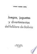 Juegos, juguetes y divertimientos del folklore de Bolivia