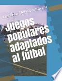 Juegos populares adaptados al fútbol.