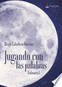 Jugando con las palabras. Volumen I