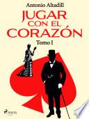 Jugar con el corazón. Tomo I