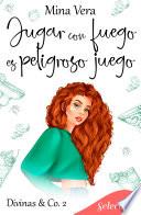 Jugar con fuego es peligroso juego (Divinas & Co. 2)
