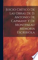 Juicio Crítico de las Obras de D. Antonio de Capmany y de Montpalau Memoria Escribióla