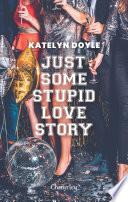 Just Some Stupid Love Story