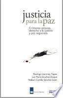 Justicia para la Paz: Crímenes atroces, derecho a la justicia y paz negociada