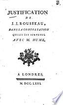 Justification De J. J. Rousseau, Dans La Contestation Qui Lui Est Survenue Avec M. Hume