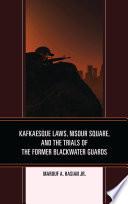 Kafkaesque Laws, Nisour Square, and the Trials of the Former Blackwater Guards
