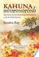 Kahuna y ho'oponopono : secretos de los maestros hawaianos y de la vida eterna