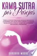 Kama Sutra Por Parejas: Todas la Nuevas Posiciones Sexuales Basadas en la Moderna Vida Sexual Para Superar la Ansiedad Sexual Entre la Pareja