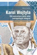 Karol Wojtyla, um Excursus para uma Antropologia Integral – Antropologia e Contexto Atual
