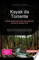 Kayak da Torrente: Guida Essenziale alla Navigazione Sicura in Acqua Viva