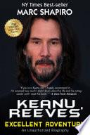 Keanu Reeves’ Excellent Adventure - An Unauthorized Biography