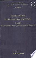 Kierkegaard's International Reception: The Near East, Asia, Australia and the Americas