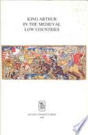 King Arthur in the Medieval Low Countries