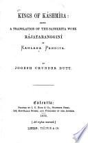 Kings of Káshmíra: being a Translation of the Sanskrita Work Rájatarangginí of Kahlana Pandita