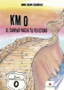 Km O. El camino hacia tu felicidad