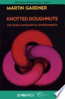 Knotted Doughnuts and Other Mathematical Entertainments