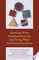 Knowing What Psychoanalysts Do and Doing What Psychoanalysts Know