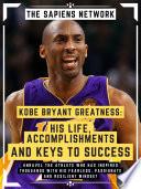 Kobe Bryant Greatness: His Life, Accomplishments And Keys To Success