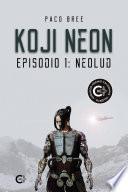 Koji Neon. Episodio 1: NeoLud