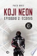 Koji Neon. Episodio 2: Ecdisis