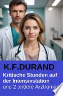 Kritische Stunden auf der Intensivstation und 2 andere Arztromane