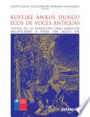 Kuyfike awkiñ dungu, ecos de voces antiguas. Textos de la tradición oral mapuche recopilados a fines del siglo XIX