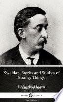 Kwaidan: Stories and Studies of Strange Things by Lafcadio Hearn - Delphi Classics (Illustrated)
