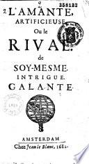 L' amante artificieuse ou le rival de soy-mesme. Intrigue galante [par François Chavigny de la Bretonnière]