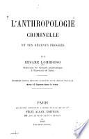 L'anthropologie criminelle et ses récents progrès