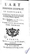 L'art d'orner l'esprit en l'amusant, ou nouveau choix de traits vifs, saillans et légers, soit en vers, soit en prose et de morceaux d'histoires singulières