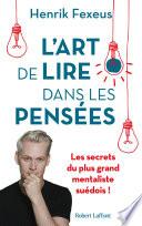 L'Art de lire dans les pensees - Les Secrets du plus grand mentaliste suedois !