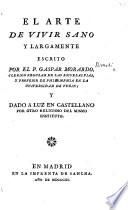 L'Arte di vivere sano e lungamente. El Arte de vivir sano y largamente. Escrito por el P. Gaspar Morardo ... Profesor de Philosophia en la Universidad de Turin; y dado a luz en castellano por otro religioso del mismo Instituto
