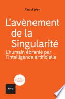 L'avènement de la Singularité : l'humain ébranlé par l'intelligence artificielle
