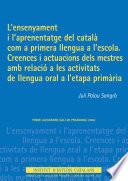 L'Ensenyament i l'aprenentatge del català com a primera llengua a l'escola :