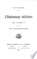 L'Espionnage militaire sous Napoléon I. Ch. Schulmeister