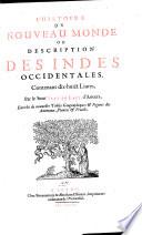 L'histoire du nouveau monde ou description des Indes occidentales, contenant dix-huict livres ... enrichi de nouvelles tables geographiques et figures animaux, plantes et fruicts