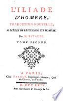 L'Iliade ; traduction nouvelle, précedée de réflexions sur Homere, par M. Bitaubé