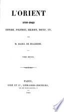 L'Orient 1718-1845. Histoire, Politique, Religion, Moeurs, etc