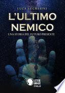 L'ultimo nemico - Una storia del futuro presente