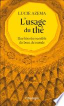 L'usage du thé. Une histoire sensible du bout du monde