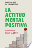 La actitud mental positiva / Success Through A Positive Mental Attitude