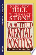 La Actitud Mental Positiva - Un Camino Hacia El Exito
