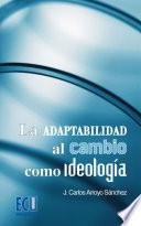 La adaptabilidad al cambio como ideología