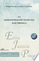 La administración (judicial) electrónica