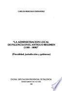 La administración local de Palencia en el antiguo régimen : (1180-1808)