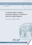 La Administración periférica provincial: orígenes y evolución al final del Antiguo Régimen