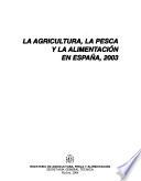La Agricultura, la pesca y la alimentación en España, 2003