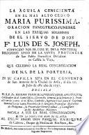 La Aguila cenicienta en el mas alto cedro Maria Purissima. Oracion panegyrico-funebre en las exequias solemnes de ... Luis de San Joseph (conocido por Fr. Luis el de la Porteria). Preceded by two letters to the author, from Juan de San Antonio
