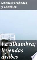 La alhambra; leyendas árabes